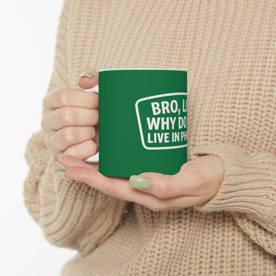 Bro Like Why Do We Live in Philly Ceramic Mug, (11oz, 15oz)