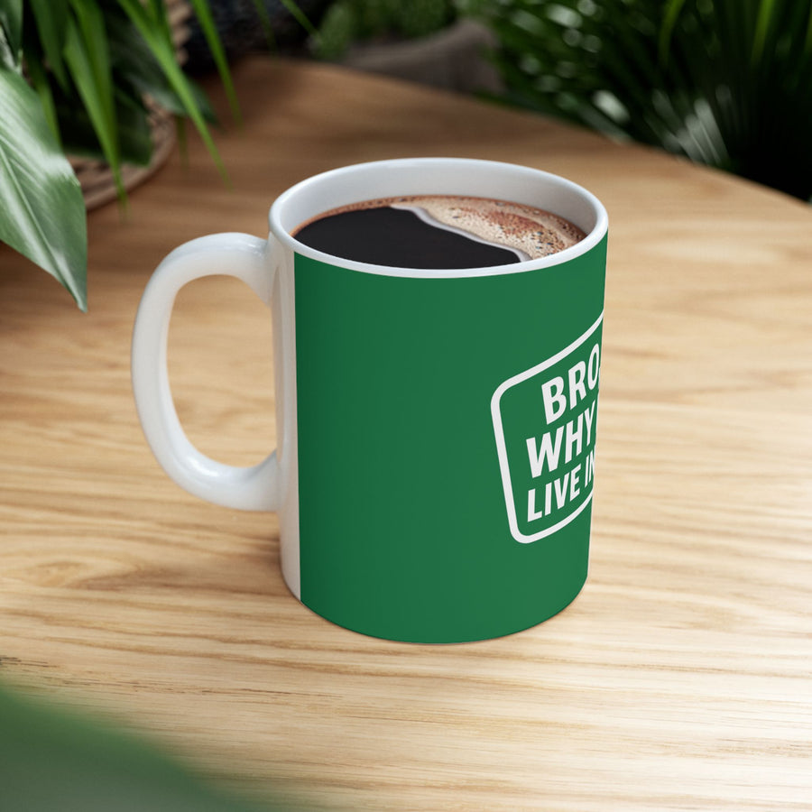 Bro Like Why Do We Live in Philly Ceramic Mug, (11oz, 15oz)