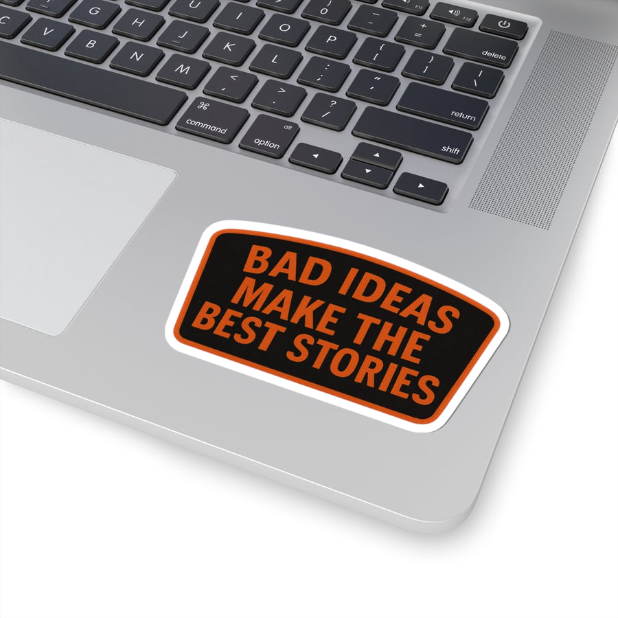 Bad Ideas Make The Best Stories Kiss-Cut Stickers