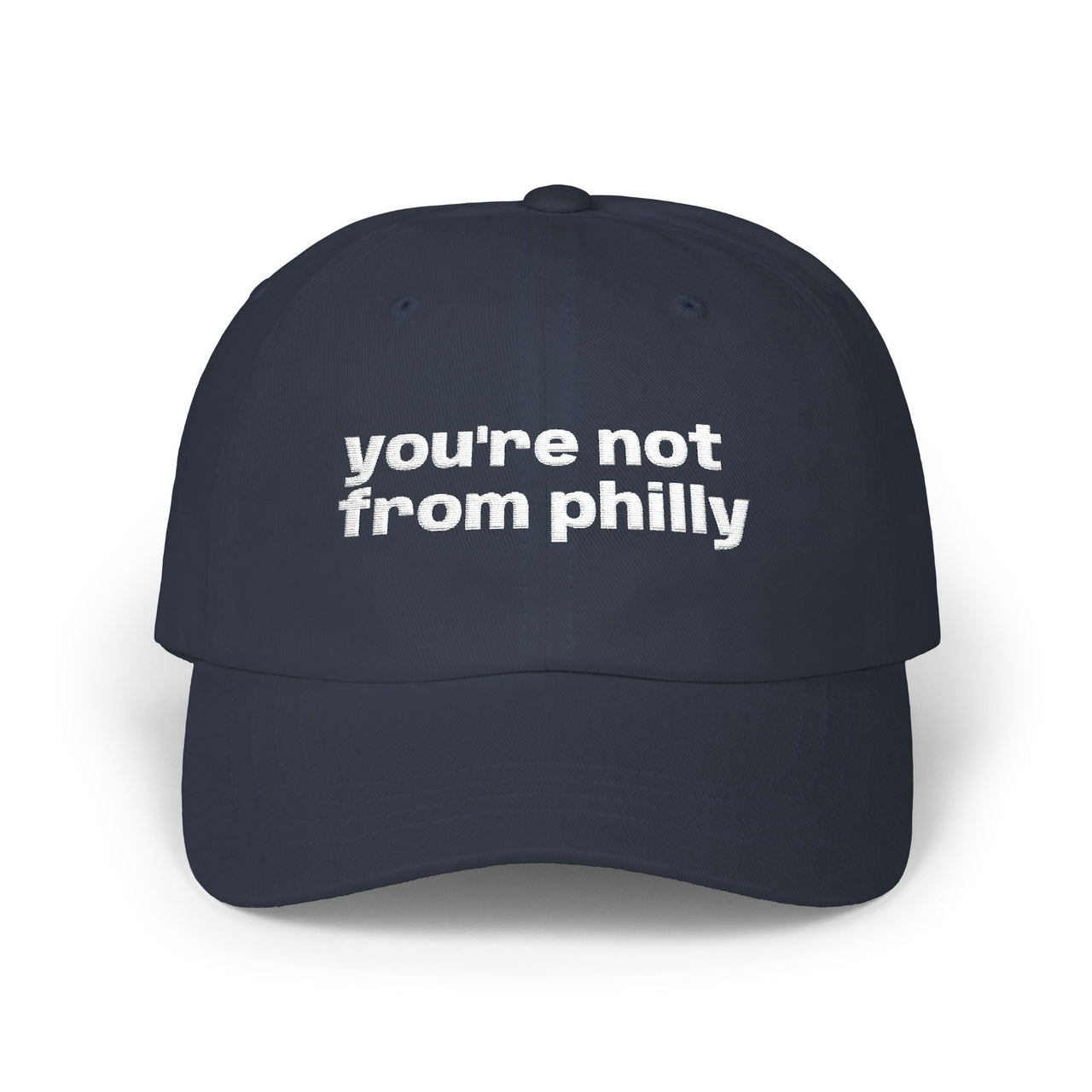 Classic Dad Cap White Embroidered You’re Not From Philly Dad Hat