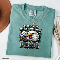 The Only Futbol Team I Know Is The Birds Shirt Philly Football World Cup Tee Go Birds Soccer Joke Shirt  Comfort Colors Eagles Inspired