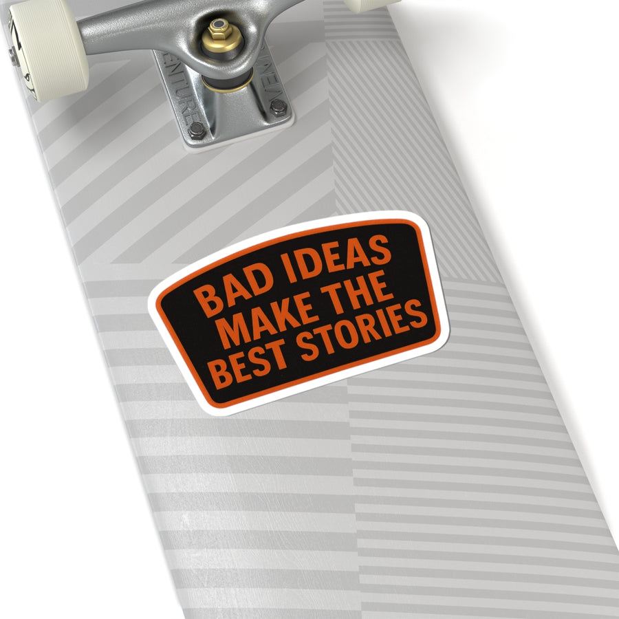 Bad Ideas Make The Best Stories Kiss-Cut Stickers