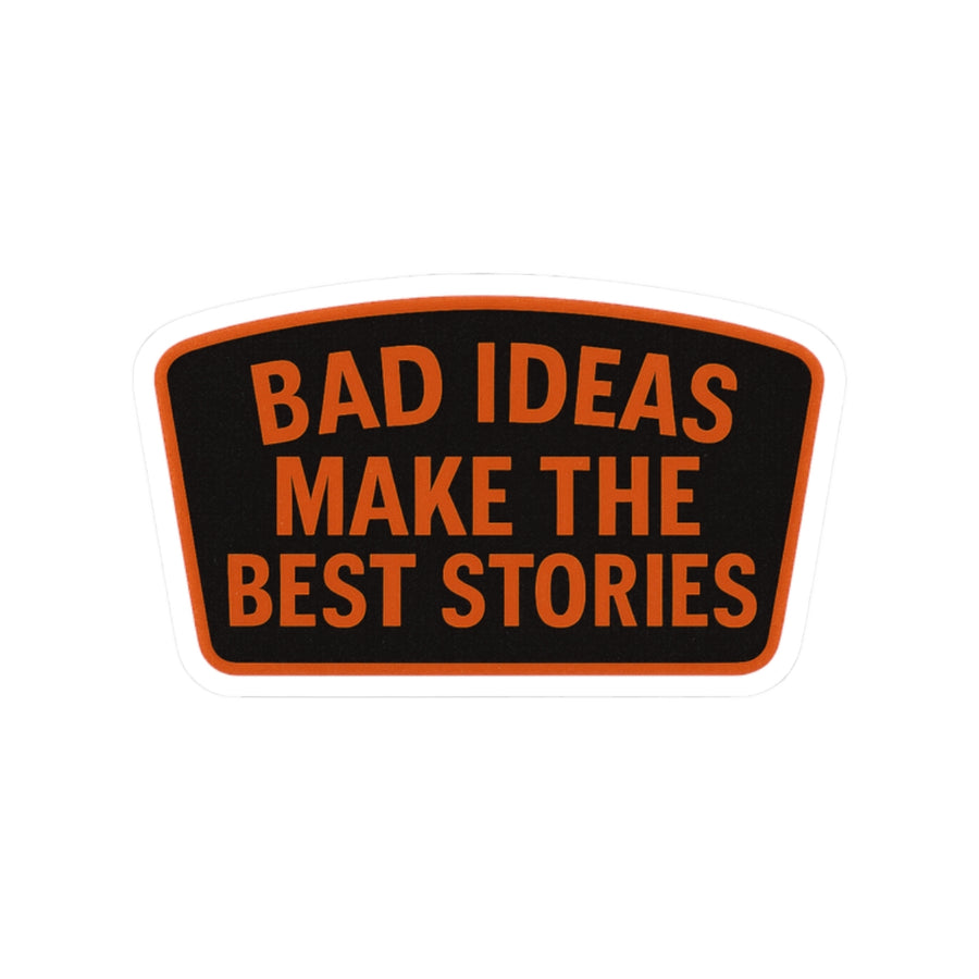 Bad Ideas Make The Best Stories Kiss-Cut Stickers
