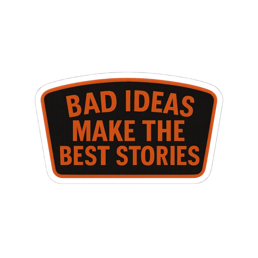 Bad Ideas Make The Best Stories Kiss-Cut Stickers