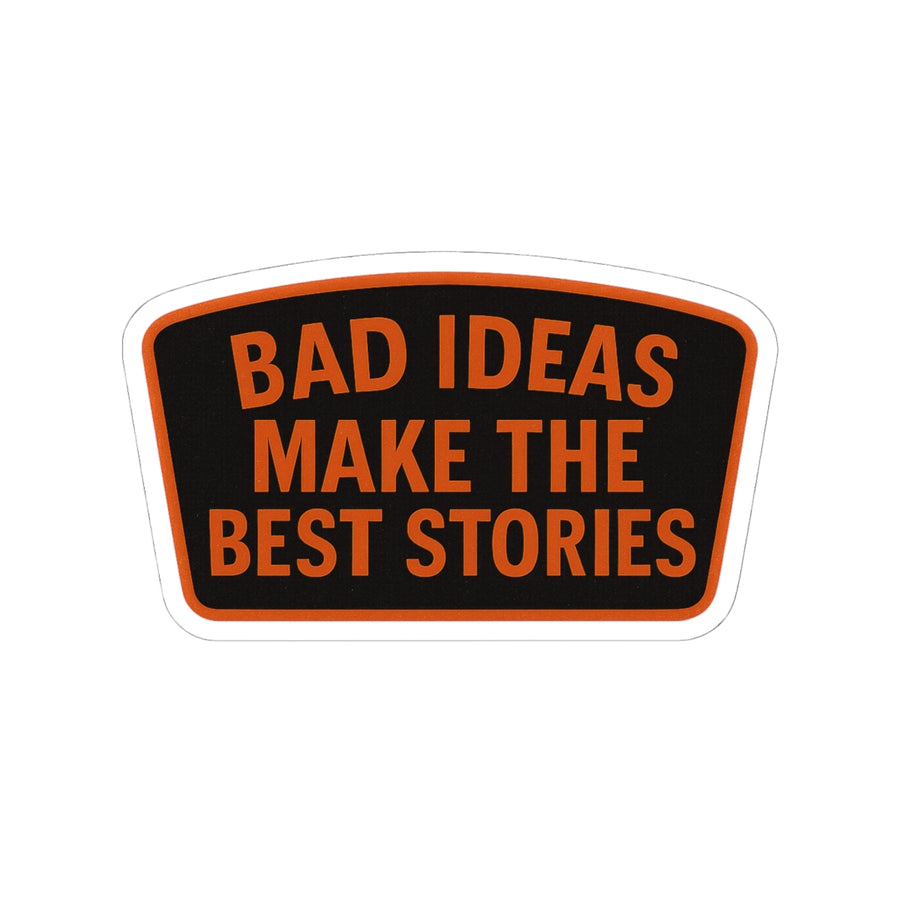 Bad Ideas Make The Best Stories Kiss-Cut Stickers