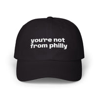Classic Dad Cap White Embroidered You’re Not From Philly Dad Hat
