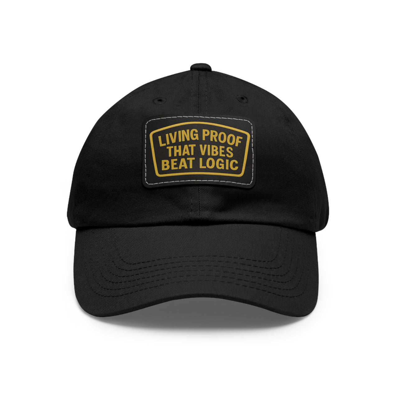 Living Proof That Vibes Beat Logic Dad Hat with Leather Patch (Rectangle)