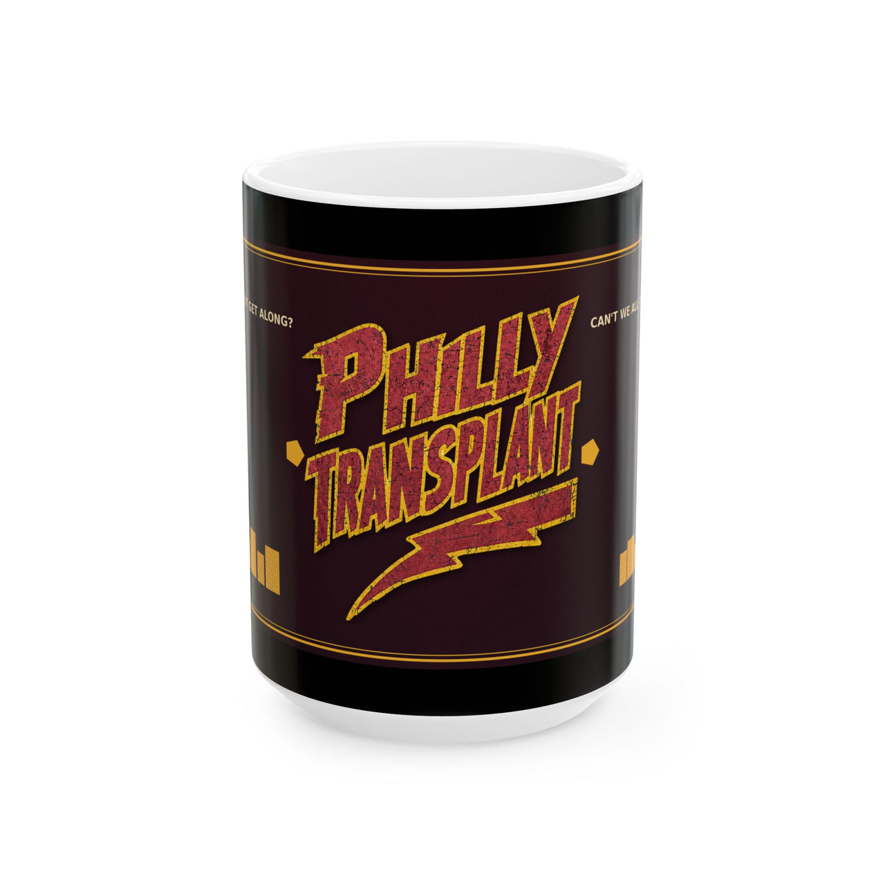Philly Transplant Mug, Funny Philadelphia Coffee Cup, Cant We All Just Get Along Philly Gift, 11 oz or 15 oz Ceramic Mug
